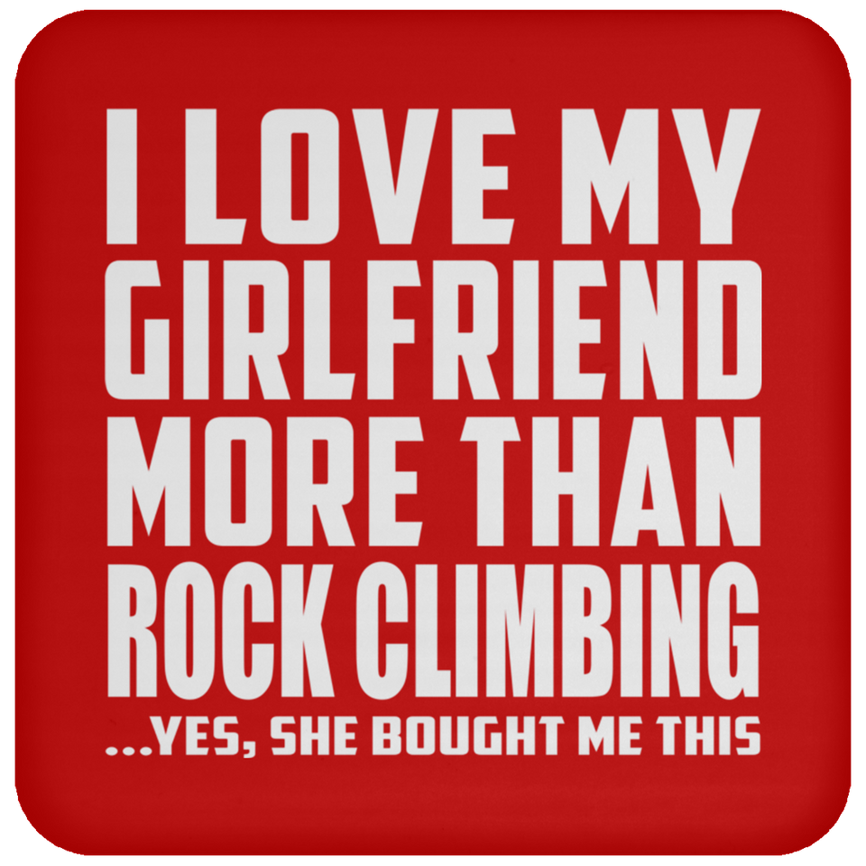 I Love My Girlfriend More Than Rock Climbing - Drink Coaster