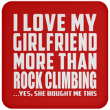 I Love My Girlfriend More Than Rock Climbing - Drink Coaster