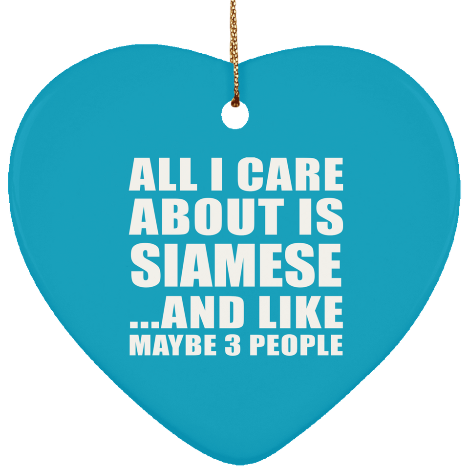 All I Care About Is Siamese - Heart Ornament