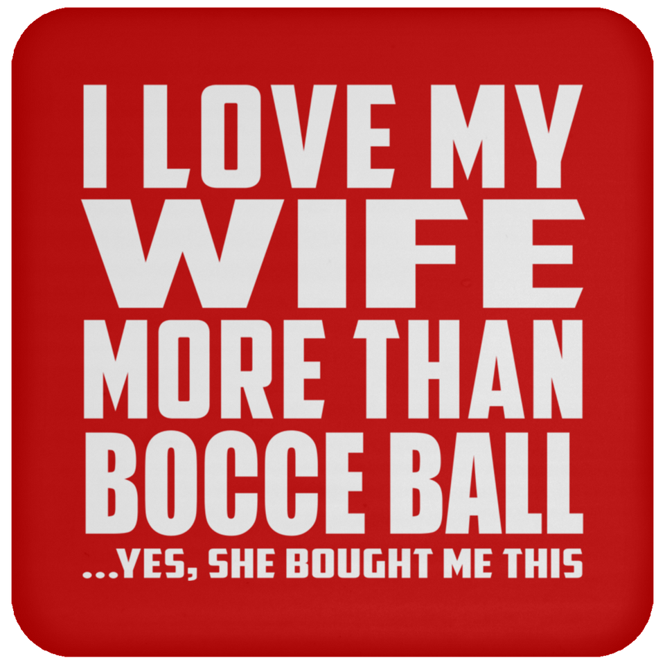I Love My Wife More Than Bocce Ball - Drink Coaster