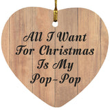 All I Want For Christmas Is My Pop-Pop - Heart Ornament C