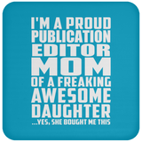 Proud Publication Editor Mom Of Awesome Daughter - Drink Coaster