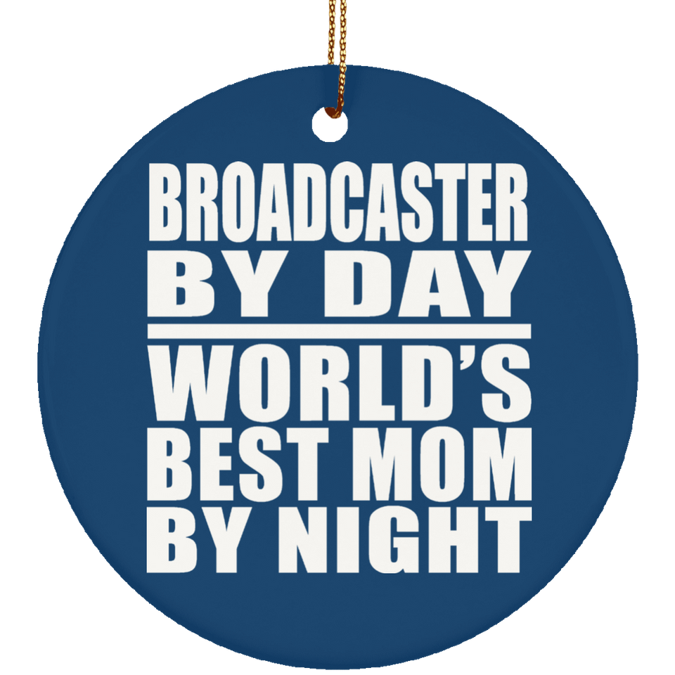 Broadcaster By Day World's Best Mom By Night - Circle Ornament