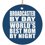 Broadcaster By Day World's Best Mom By Night - Circle Ornament