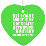 All I Care About Is My Flat-Coated Retriever - Heart Ornament