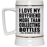 I Love My Boyfriend More Than Collecting Bottles - Beer Stein