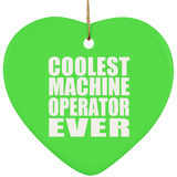 Coolest Machine Operator Ever - Heart Ornament