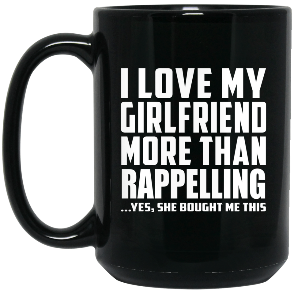 I Love My Girlfriend More Than Rappelling - 15 Oz Coffee Mug Black