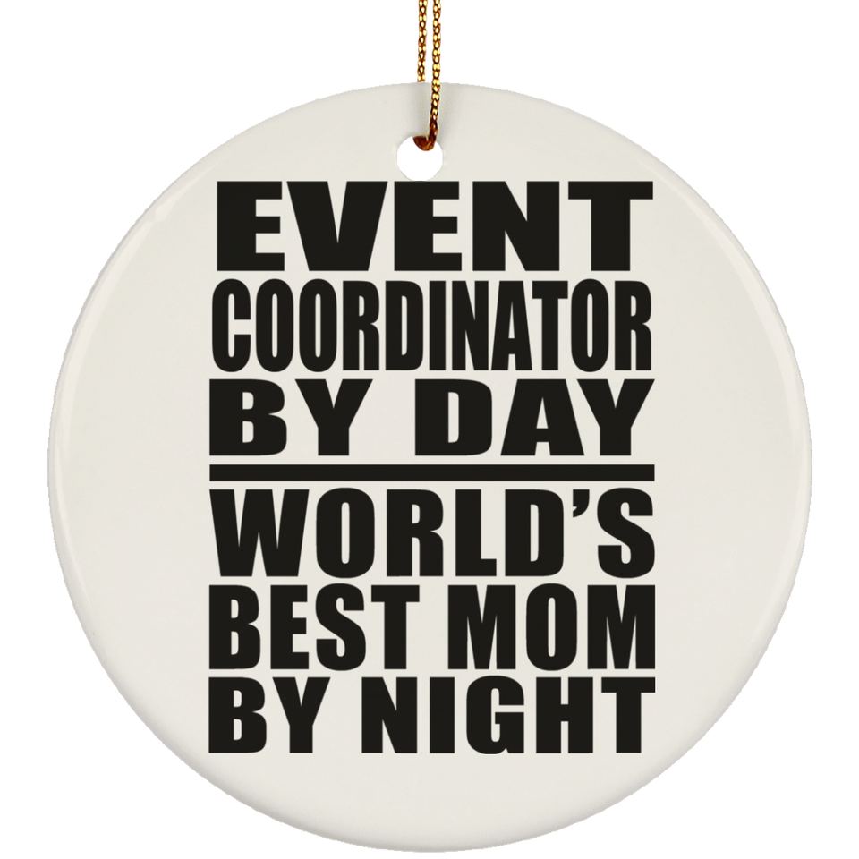 Event Coordinator By Day World's Best Mom By Night - Circle Ornament
