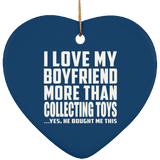 I Love My Boyfriend More Than Collecting Toys - Heart Ornament