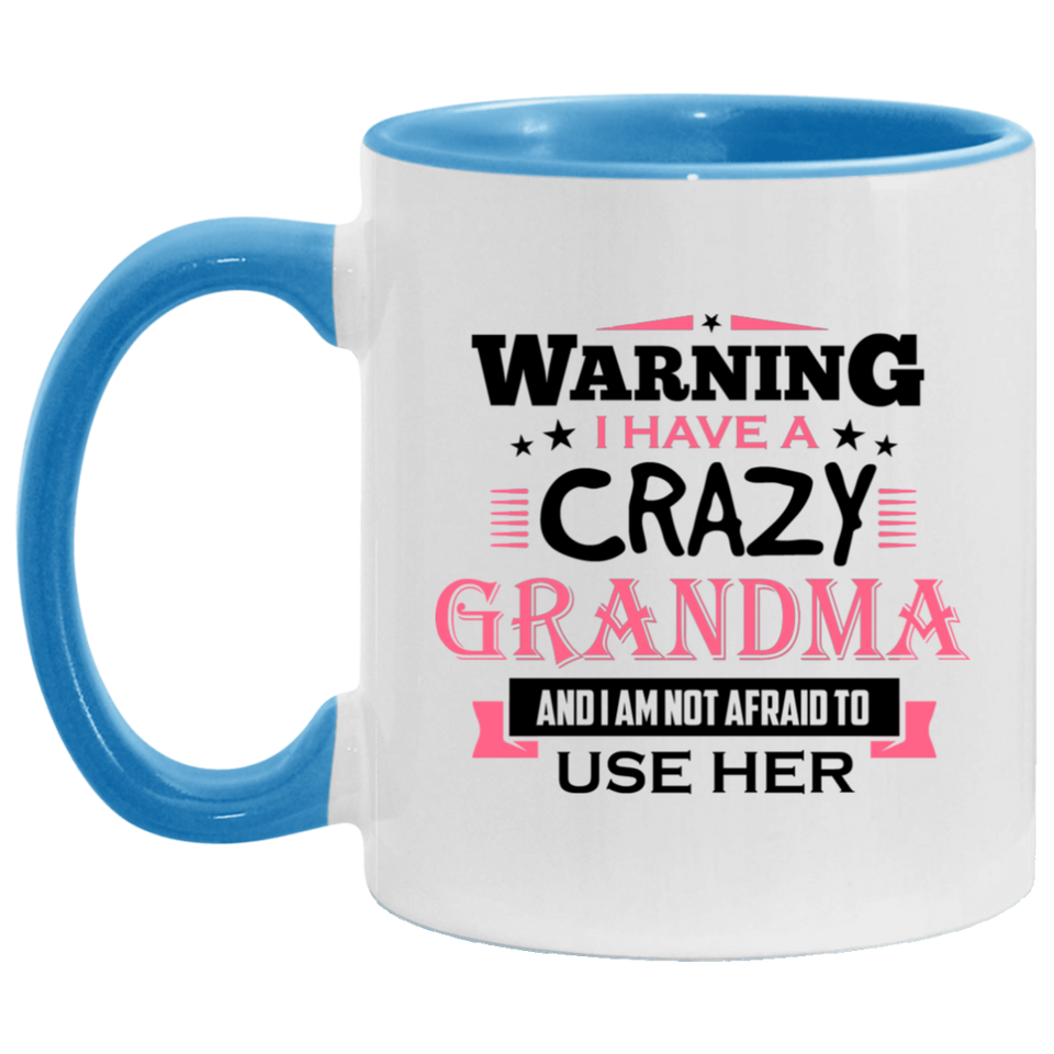 Warning I Have A Crazy Grandma & I Am Not Afraid To Use Her - 11oz Accent Mug Blue