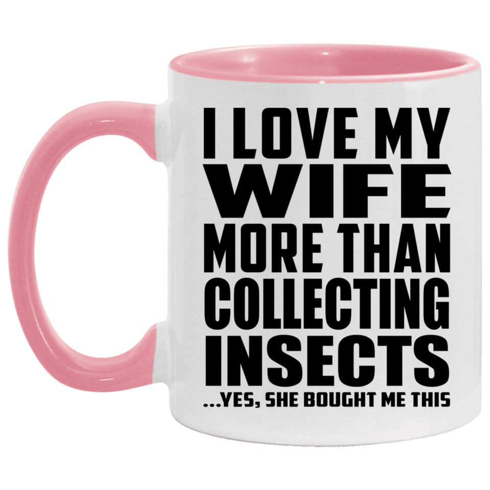 I Love My Wife More Than Collecting Insects - 11oz Accent Mug Pink