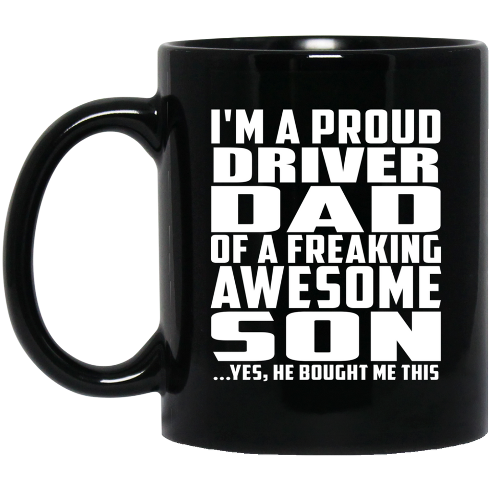 Proud Driver Dad Of Awesome Son - 11 Oz Coffee Mug Black