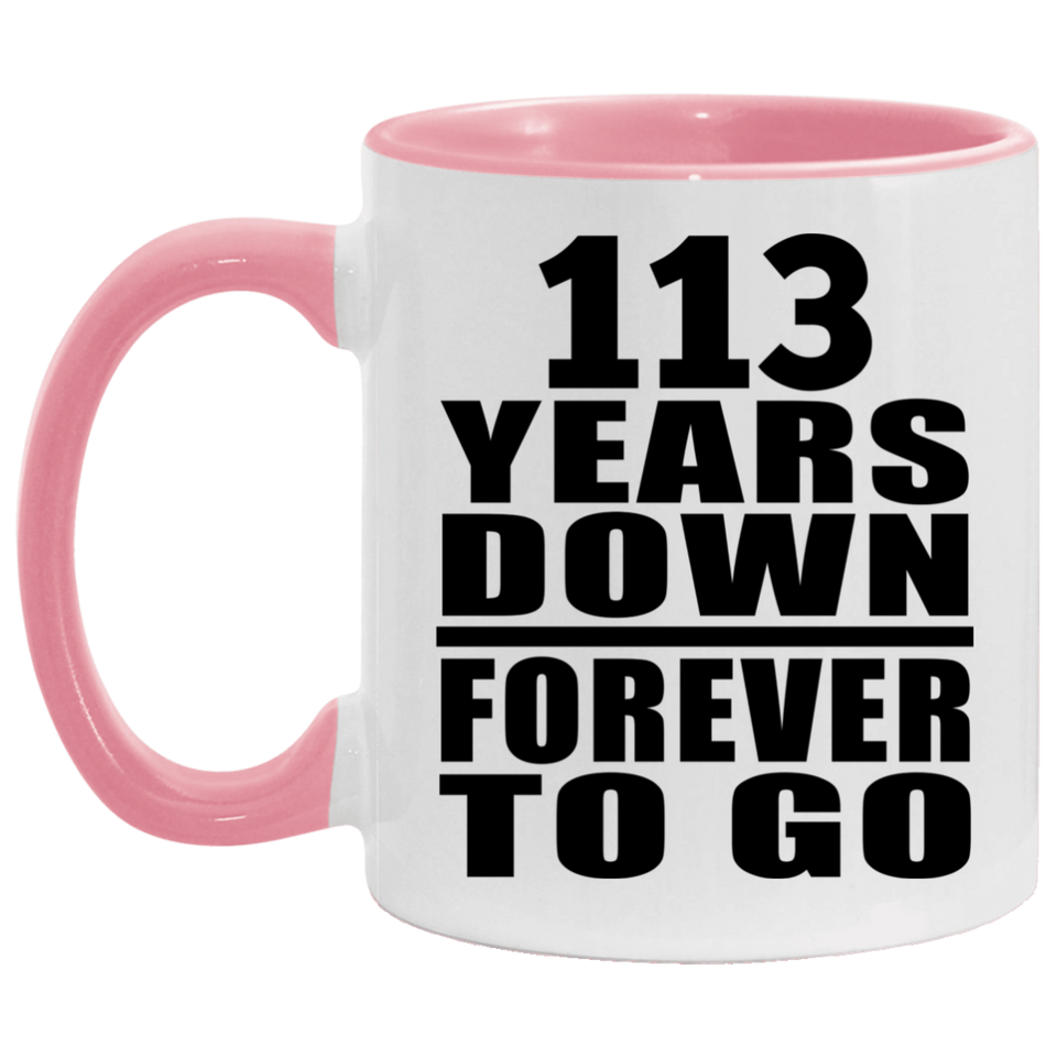 113th Anniversary 113 Years Down Forever to Go - 11oz Accent Mug Pink