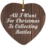 All I Want For Christmas Is Collecting Bottles - Heart Ornament D