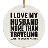 I Love My Husband More Than Traveling - Circle Ornament