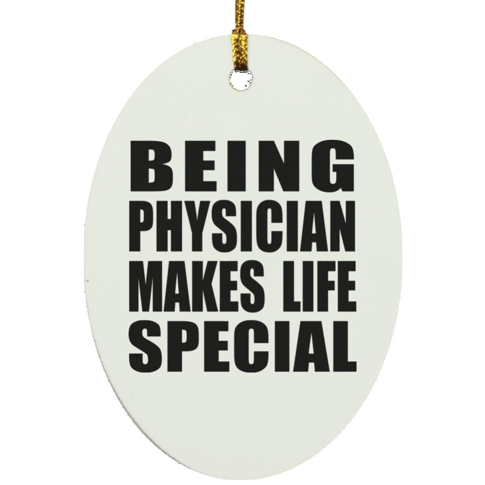 Being Physician Makes Life Special - Oval Ornament
