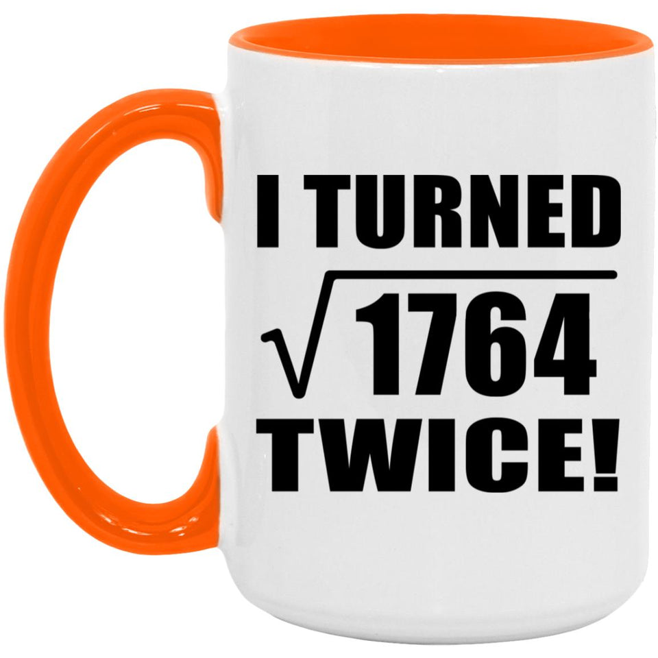 84th Birthday I Turned Square Root of 1764 Twice - 15oz Accent Mug Orange