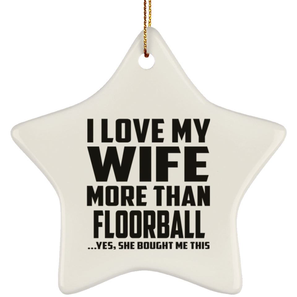 I Love My Wife More Than Floorball - Star Ornament