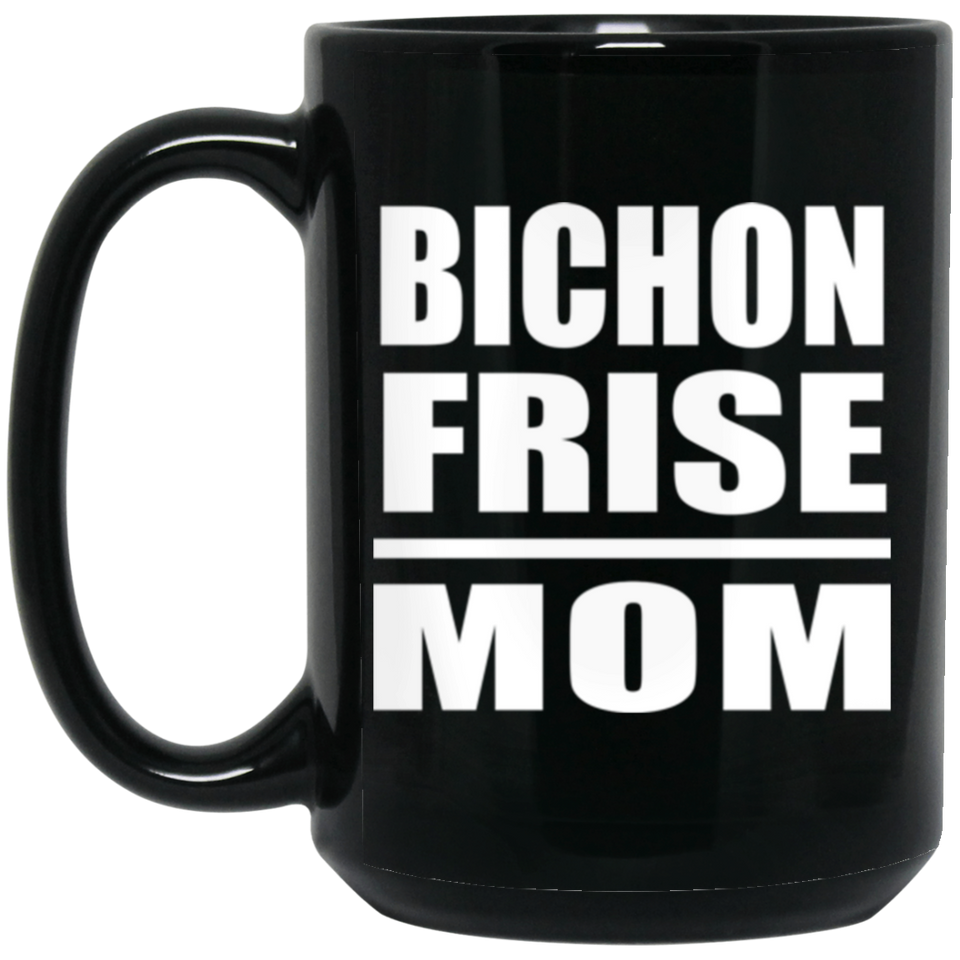 Bichon Frise Mom - 15oz Coffee Mug Black