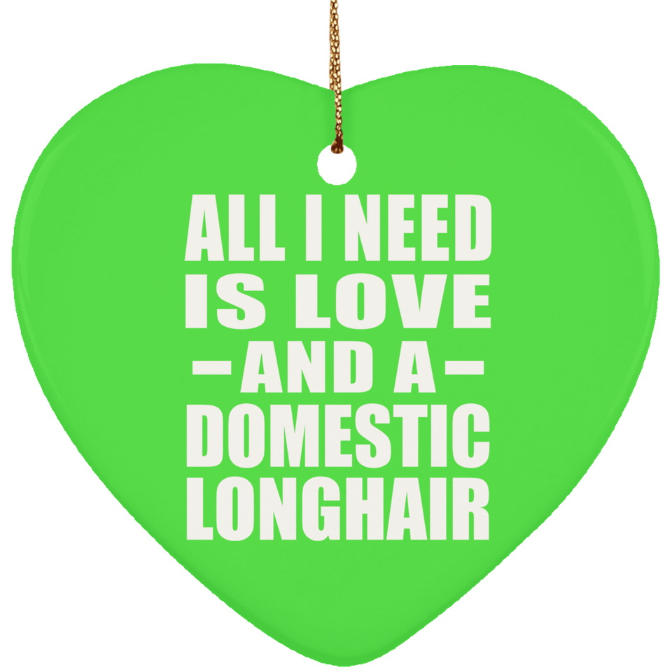 All I Need Is Love And A Domestic Longhair - Heart Ornament
