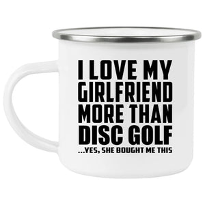 I Love My Girlfriend More Than Disc Golf - 12oz Camping Mug