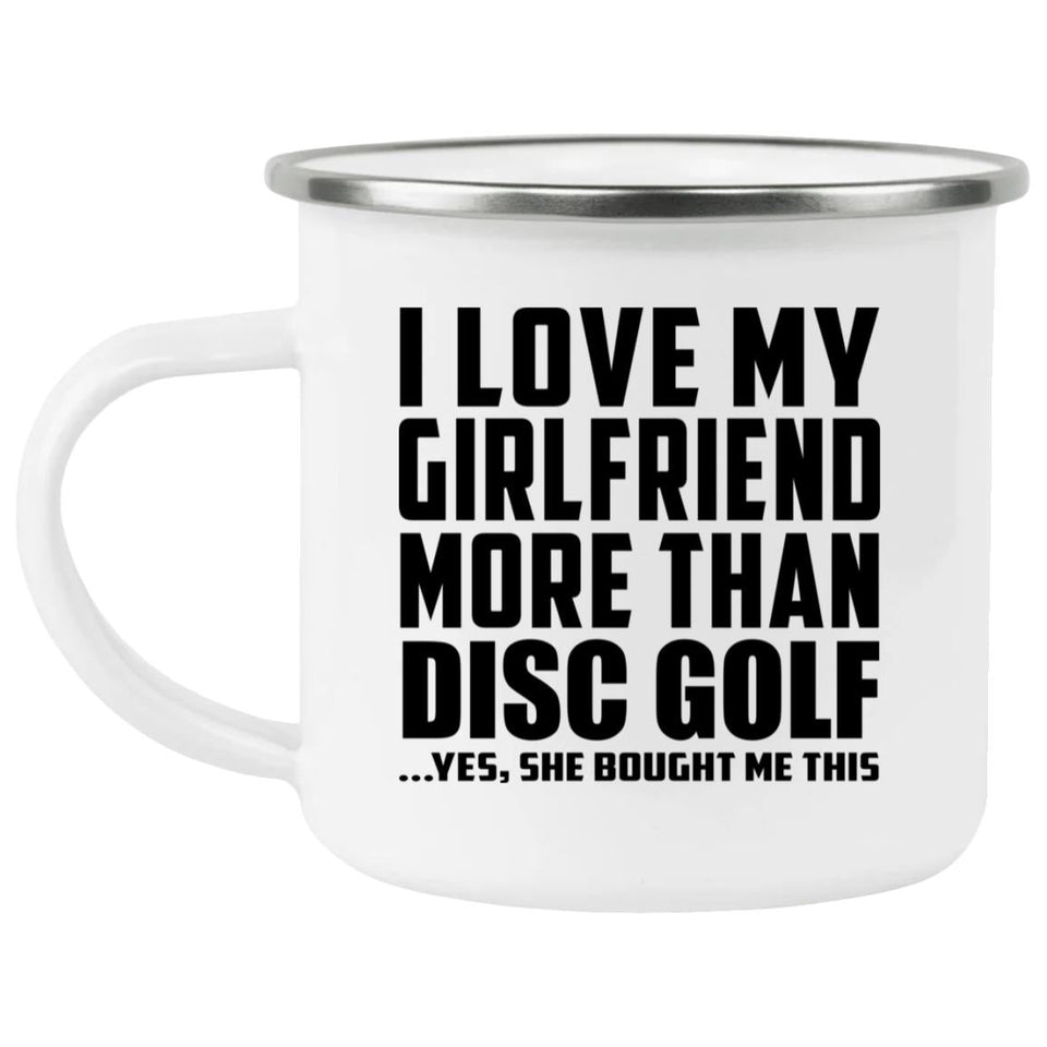 I Love My Girlfriend More Than Disc Golf - 12oz Camping Mug