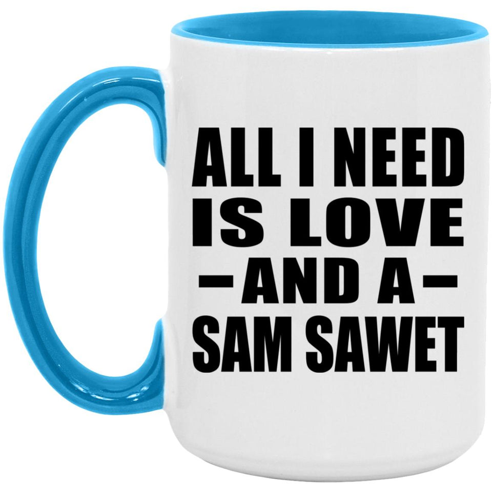 All I Need Is Love And A Sam Sawet - 15oz Accent Mug Blue