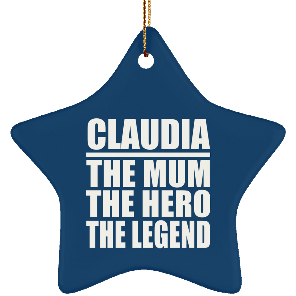 Claudia The Mum The Hero The Legend - Star Ornament