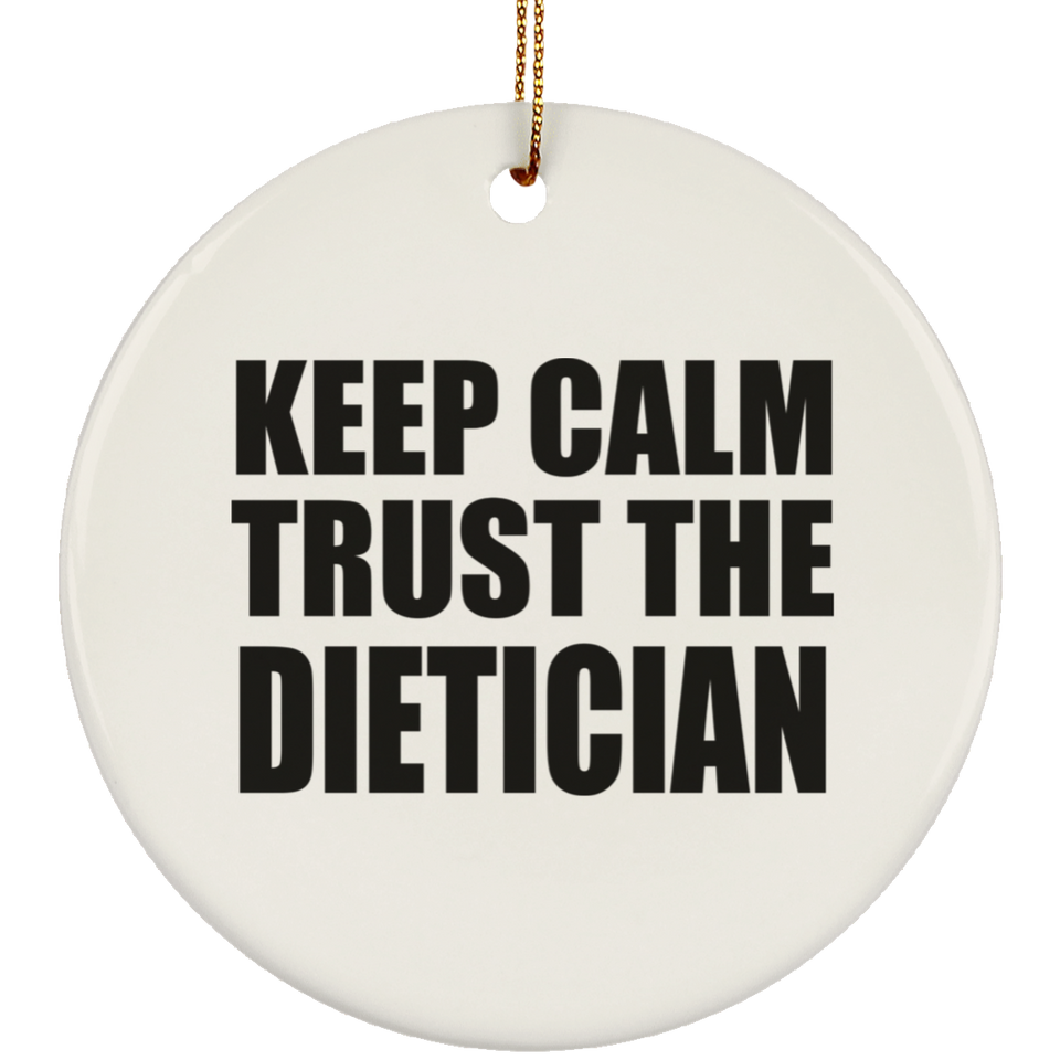 Keep Calm and Trust The Dietician - Circle Ornament