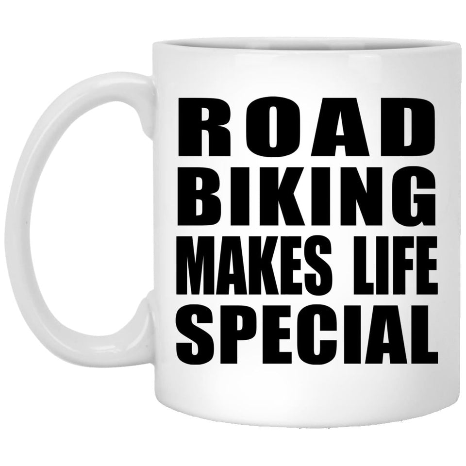 Road Biking Makes Life Special - 11oz Coffee Mug
