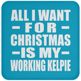 All I Want For Christmas Is My Working Kelpie - Coaster