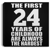 24th Birthday First 24 Years of Childhood Are The Hardest - Canvas Square