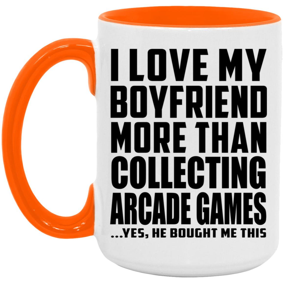 I Love My Boyfriend More Than Collecting Arcade Games - 15oz Accent Mug Orange