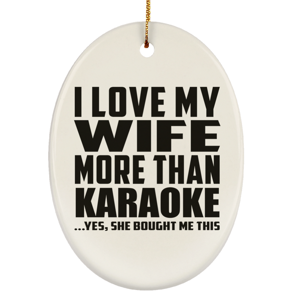 I Love My Wife More Than Karaoke - Oval Ornament