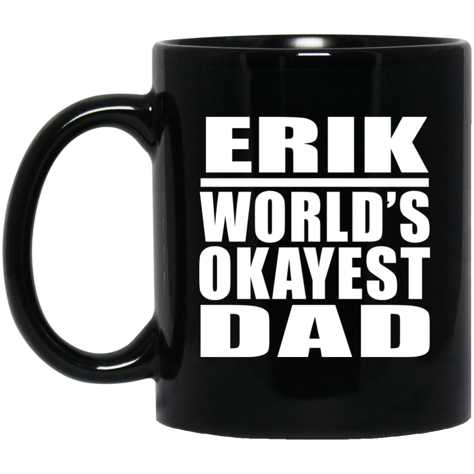 Erik World's Okayest Dad - 11 Oz Coffee Mug Black