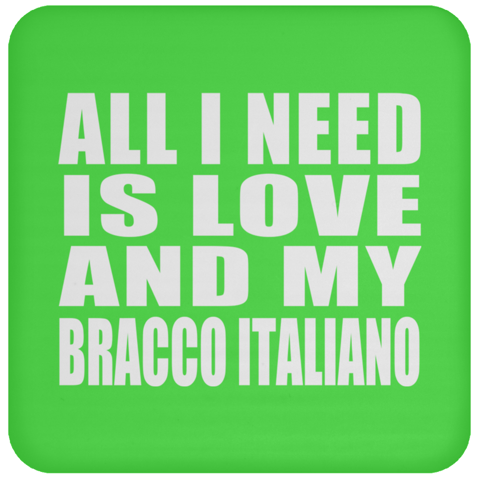 All I Need Is Love And My Bracco Italiano - Drink Coaster