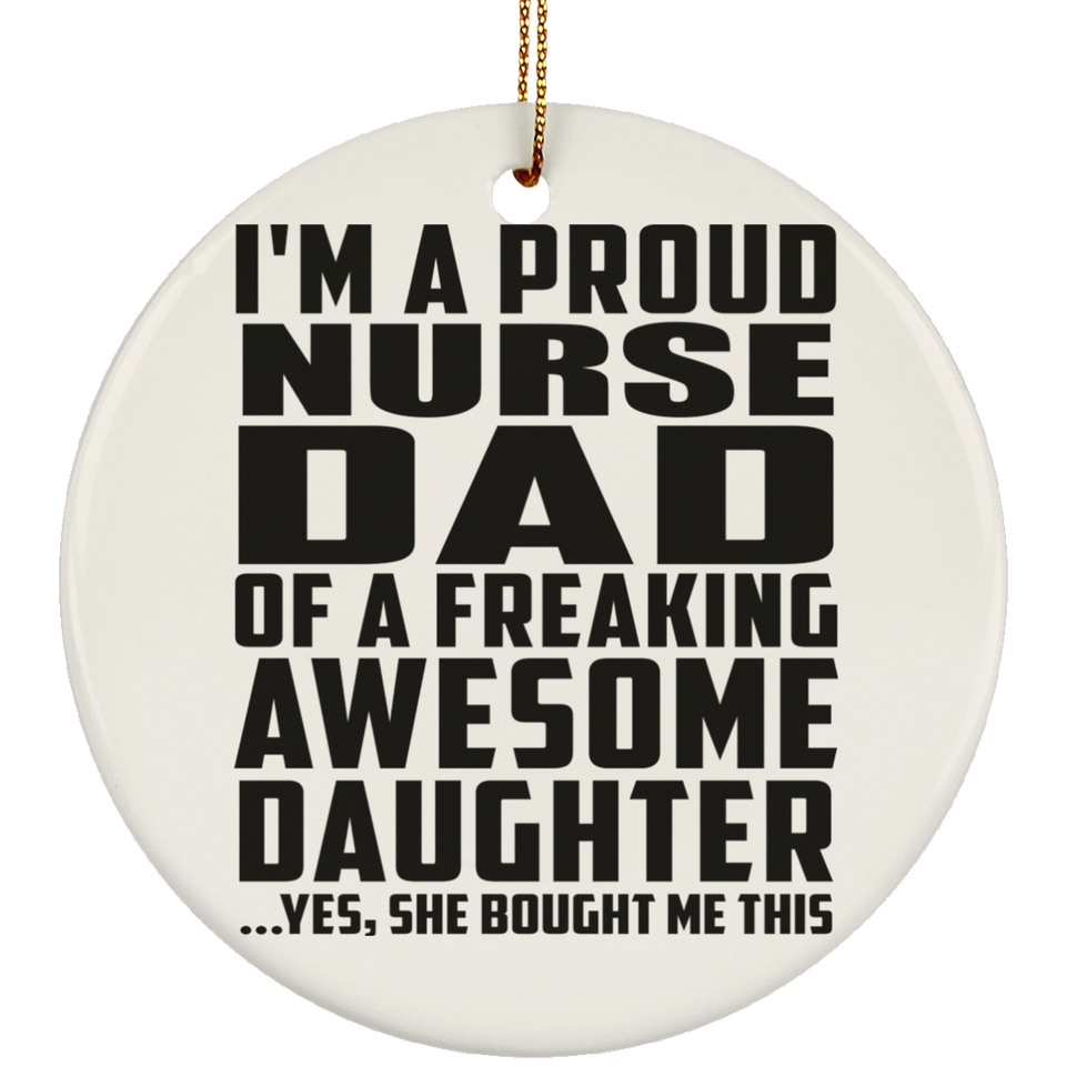 Proud Nurse Dad Of Awesome Daughter - Circle Ornament