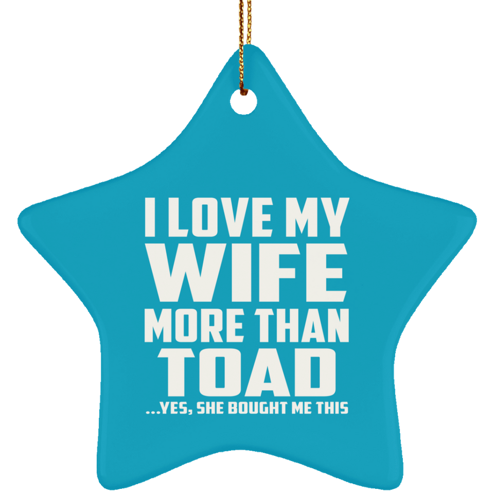 I Love My Wife More Than Toad - Star Ornament