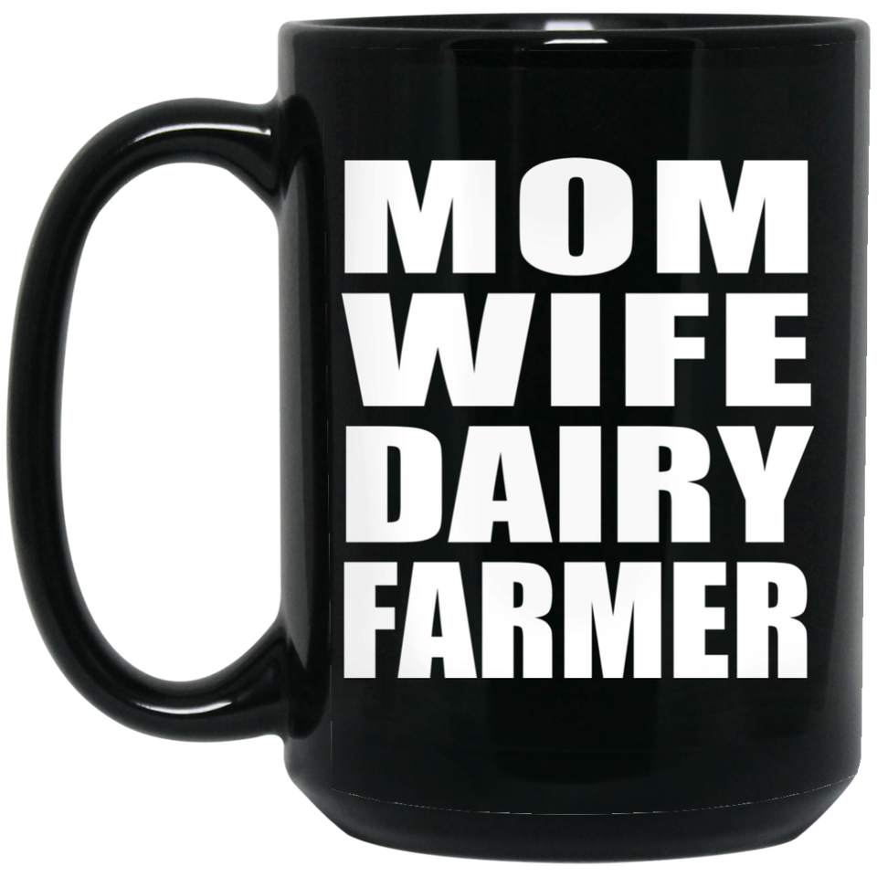Mom Wife Dairy Farmer - 15oz Coffee Mug Black