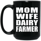 Mom Wife Dairy Farmer - 15oz Coffee Mug Black