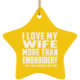 I Love My Wife More Than Embroidery - Star Ornament