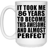86th Birthday Took 86 Years To Become Awesome & Perfect - 15 Oz Coffee Mug