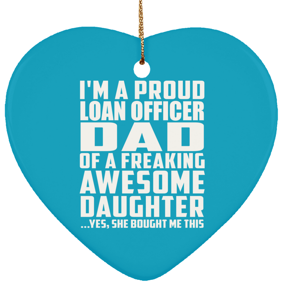 Proud Loan Officer Dad Of Awesome Daughter - Heart Ornament