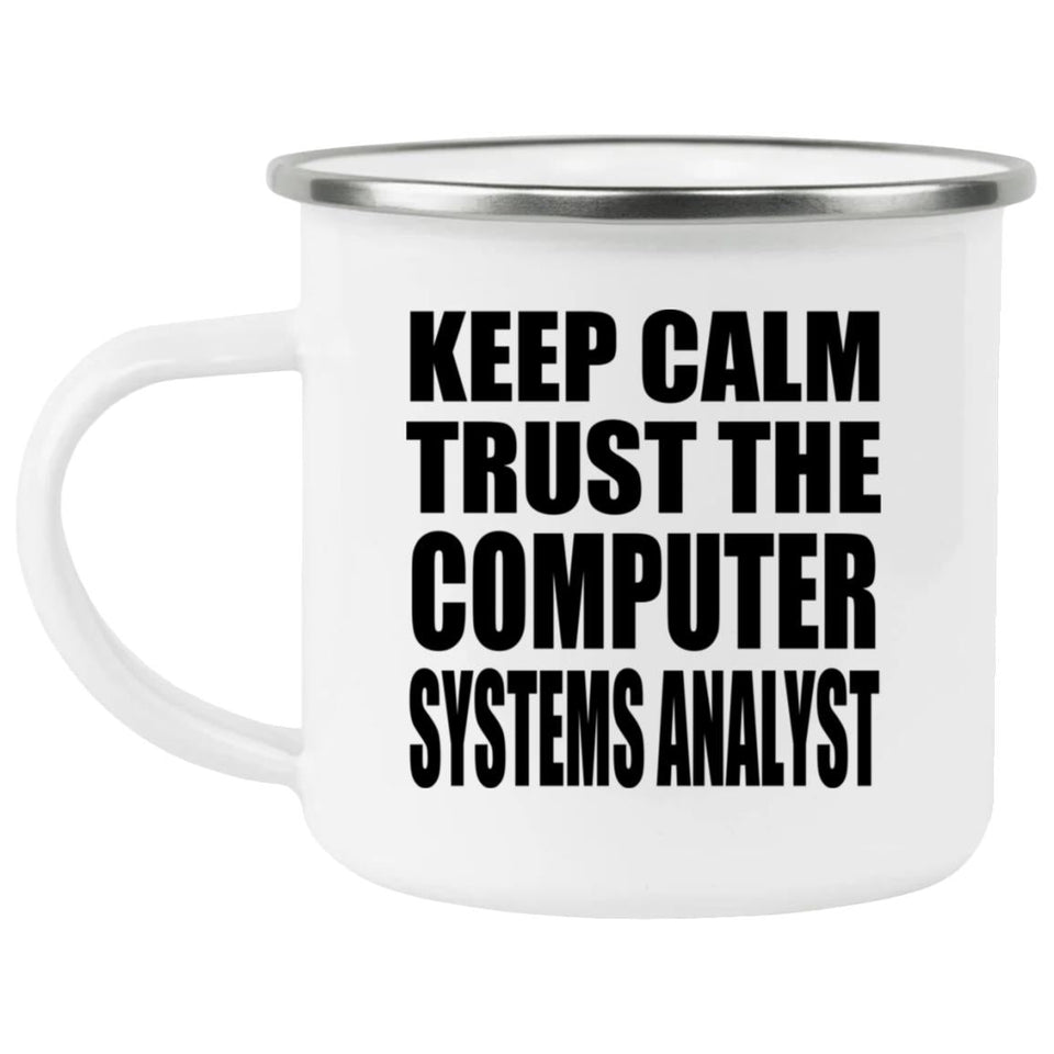 Keep Calm and Trust The Computer Systems Analyst - 12oz Camping Mug