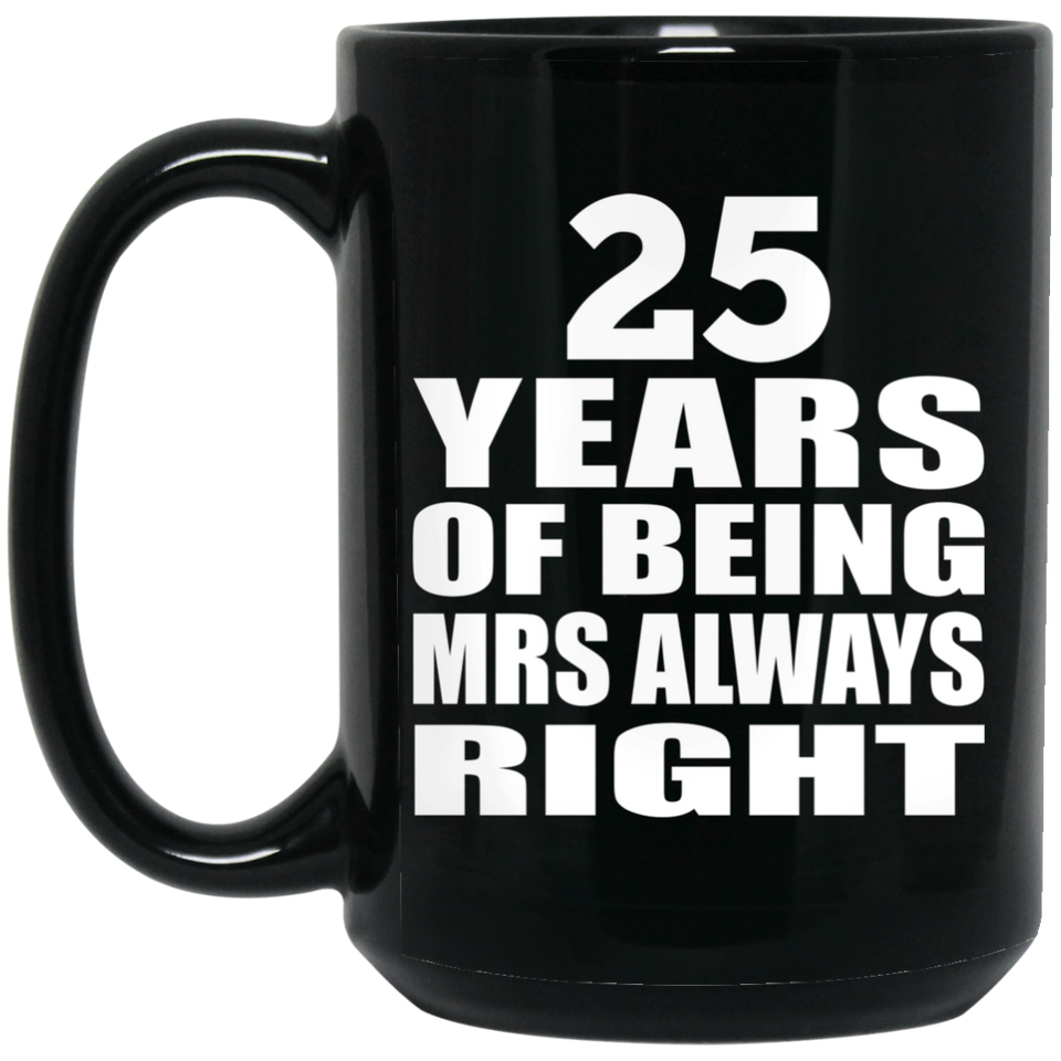 25th Anniversary 25 Years of Being Mrs Always Right - 15oz Coffee Mug Black