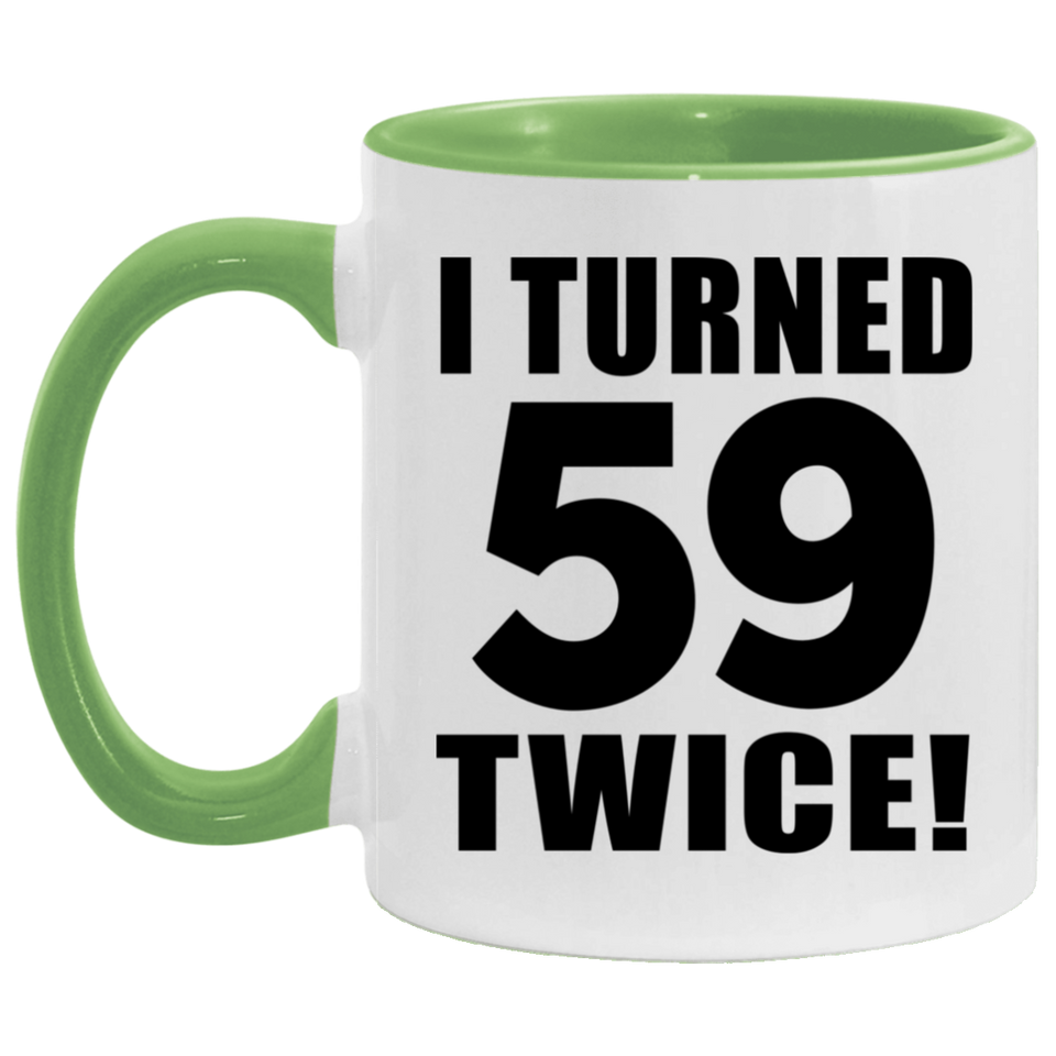 118th Birthday I Turned 59 Twice - 11oz Accent Mug Green