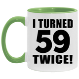 118th Birthday I Turned 59 Twice - 11oz Accent Mug Green