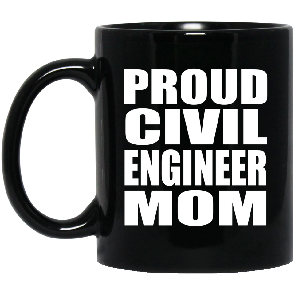 Proud Civil Engineer Mom - 11oz Coffee Mug Black