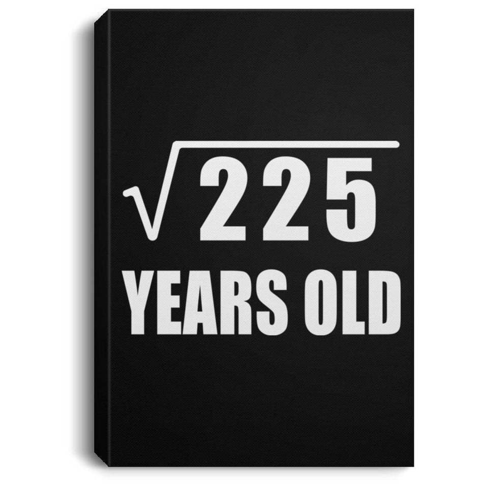 15th Birthday Square Root of 225 Years Old - Canvas Portrait